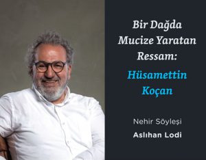 Bir Dağda Mucize Yaratan Ressam: Hüsamettin Koçan