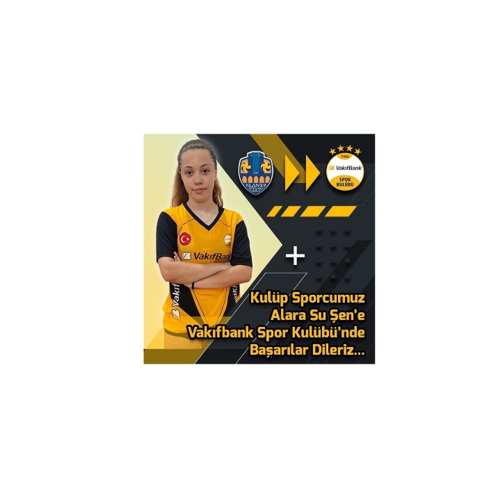 ALARA SU ŞEN ALANYAGÜCÜ’NDEN VAKIFBANK’A TRANSFER OLDU