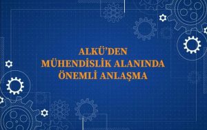 ALKÜ’DEN MÜHENDİSLİK ALANINDA ÖNEMLİ BİR ANLAŞMA