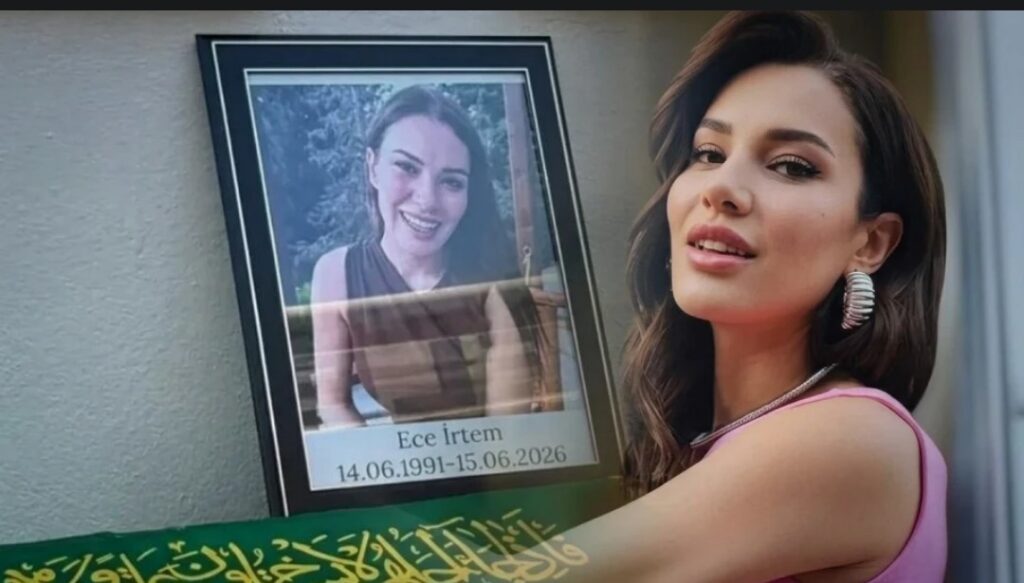 ECE İRTEM’İN ÖLÜM NEDENİ BELLİ OLDU