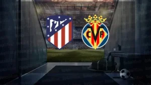 ATLETİCO MADRİD-VİLLARREAL MAÇI HANGİ KANALDA? CANLI İZLE