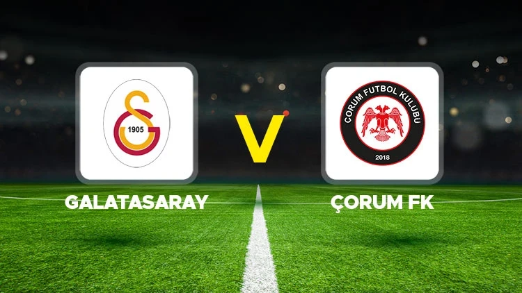 GALATASARAY-ÇORUM FK MAÇI HANGİ KANALDA? CANLI İZLE