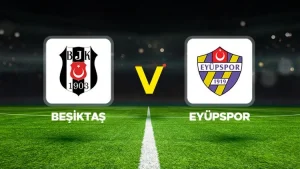 BEŞİKTAŞ-EYÜPSPOR MAÇI HANGİ KANALDA? CANLI İZLE