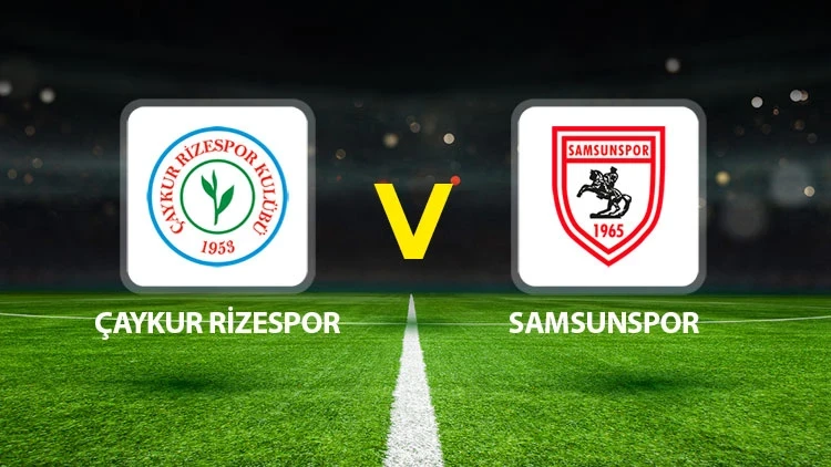 RİZESPOR-SAMSUNSPOR MAÇI HANGİ KANALDA? CANLI İZLE