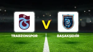 TRABZONSPOR-BAŞAKŞEHİR MAÇI HANGİ KANALDA? CANLI İZLE
