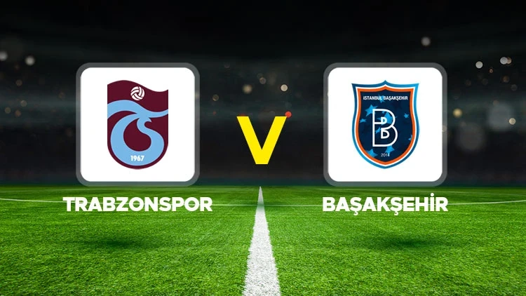 TRABZONSPOR-BAŞAKŞEHİR MAÇI HANGİ KANALDA? CANLI İZLE