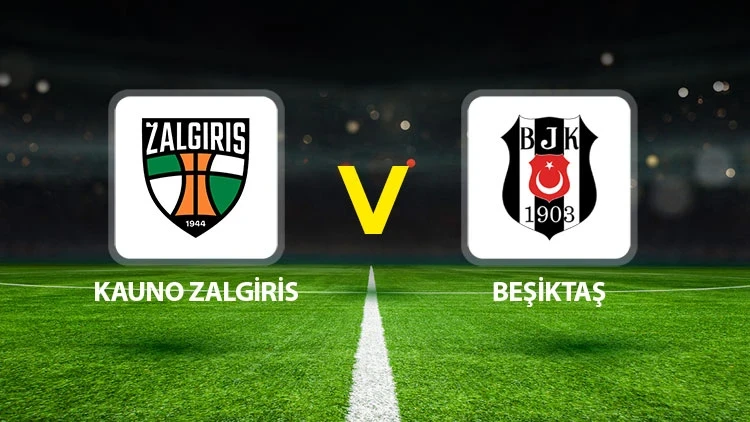 KAUNO ZALGİRİS-BEŞİKTAŞ MAÇI HANGİ KANALDA? CANLI İZLE