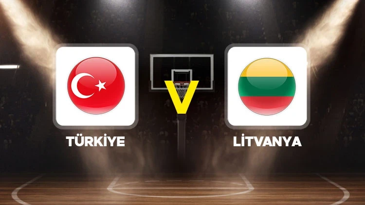 TÜRKİYE-LİTVANYA BASKETBOL MAÇI HANGİ KANALDA? CANLI İZLE