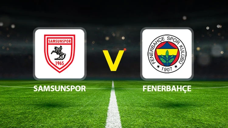 SAMSUNSPOR-FENERBAHÇE MAÇI HANGİ KANALDA? CANLI İZLE