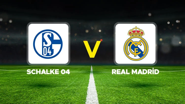 SCHALKE 04-REAL MADRİD MAÇI HANGİ KANALDA? CANLI İZLE