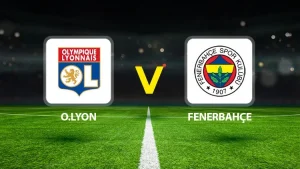 LYON-FENERBAHÇE MAÇI HANGİ KANALDA? CANLI İZLE