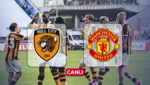HULL CİTY-MANCHESTER UNİTED MAÇI SAAT KAÇTA?