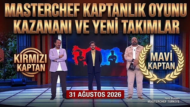 MASTERCHEF KAPTANLIK OYUNUNUN SONUCU BELLİ OLDU
