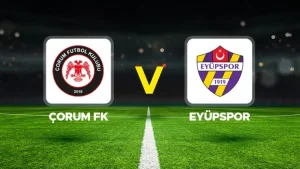 ÇORUM FK-EYÜPSPOR MAÇI HANGİ KANALDA? CANLI İZLE