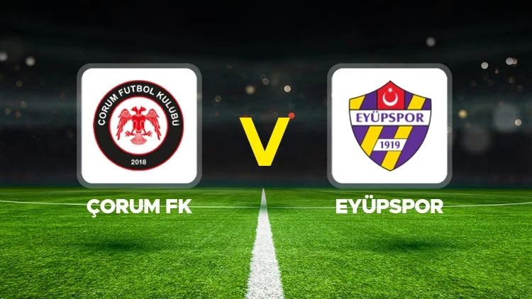 ÇORUM FK-EYÜPSPOR MAÇI HANGİ KANALDA? CANLI İZLE