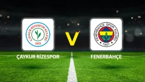 ÇAYKUR RİZESPOR-FENERBAHÇE MAÇI HANGİ KANALDA? CANLI İZLE