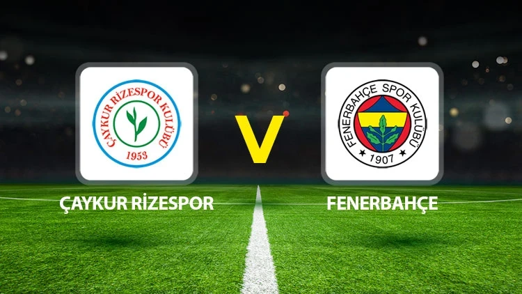 ÇAYKUR RİZESPOR-FENERBAHÇE MAÇI HANGİ KANALDA? CANLI İZLE