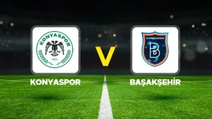 KONYASPOR-BAŞAKŞEHİR MAÇI HANGİ KANALDA? CANLI İZLE