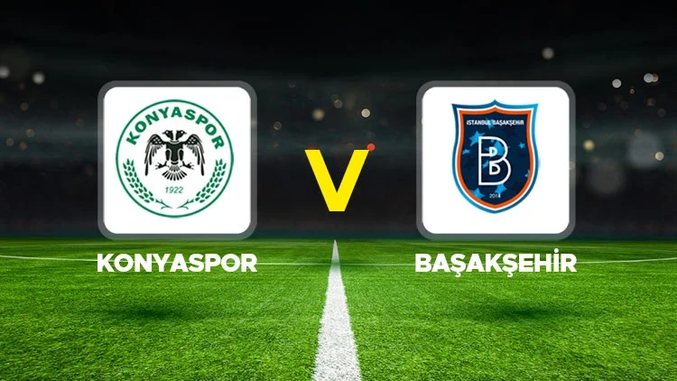 KONYASPOR-BAŞAKŞEHİR MAÇI HANGİ KANALDA? CANLI İZLE
