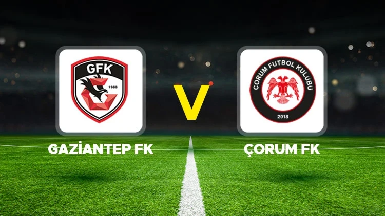 GAZİANTEP FK-ÇORUM FK MAÇI HANGİ KANALDA? CANLI İZLE