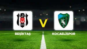BEŞİKTAŞ-KOCAELİSPOR MAÇI HANGİ KANALDA? CANLI İZLE
