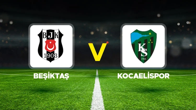 BEŞİKTAŞ-KOCAELİSPOR MAÇI HANGİ KANALDA? CANLI İZLE