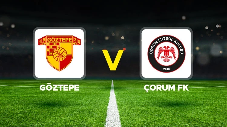 GÖZTEPE-ÇORUM FK MAÇI HANGİ KANALDA? CANLI İZLE