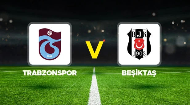 TRABZONSPOR-BEŞİKTAŞ MAÇI HANGİ KANALDA? CANLI İZLE