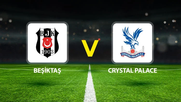 BEŞİKTAŞ-CRYSTAL PALACE MAÇI HANGİ KANALDA? CANLI İZLE