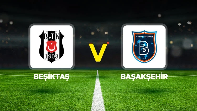 BEŞİKTAŞ-BAŞAKŞEHİR MAÇI HANGİ KANALDA? CANLI İZLE